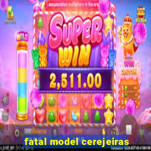 fatal model cerejeiras